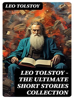 cover image of LEO TOLSTOY – the Ultimate Short Stories Collection